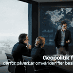 När omvärlden flyttar in i ledningsrummet – därför behöver fler ledare förstå geopolitik
