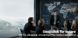 När omvärlden flyttar in i ledningsrummet – därför behöver fler ledare förstå geopolitik